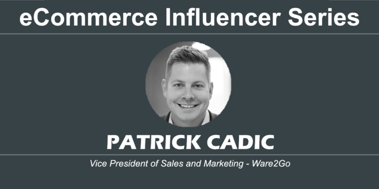 eCommerce Influencer Series: Patrick Cadic – Ware2Go