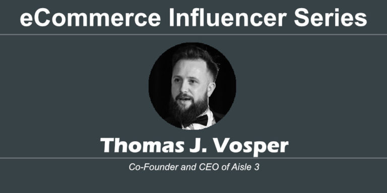 eCommerce Influencer Series: Thomas J. Vosper – aisle-3
