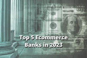 Top 5 bank accounts for ecommerce businesses in 2023