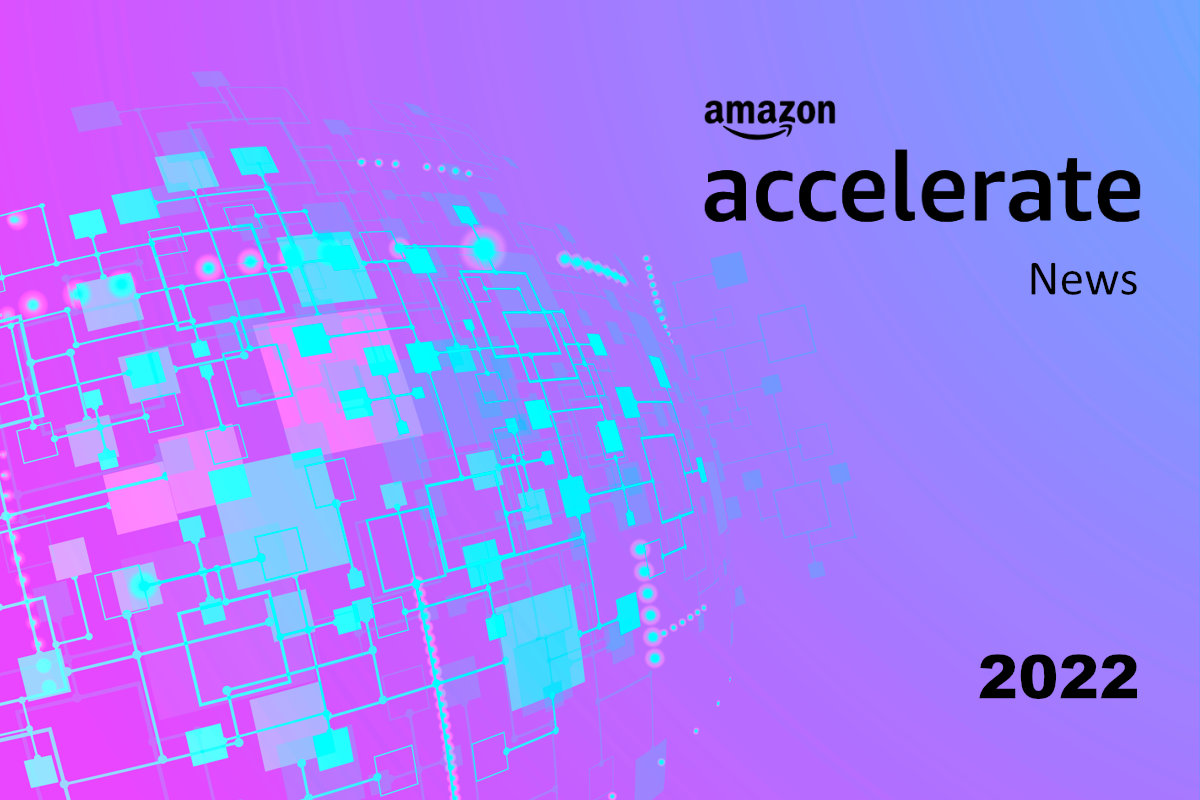 Amazon Accelerate 2022 New and Enhanced Tools Take Center Stage To